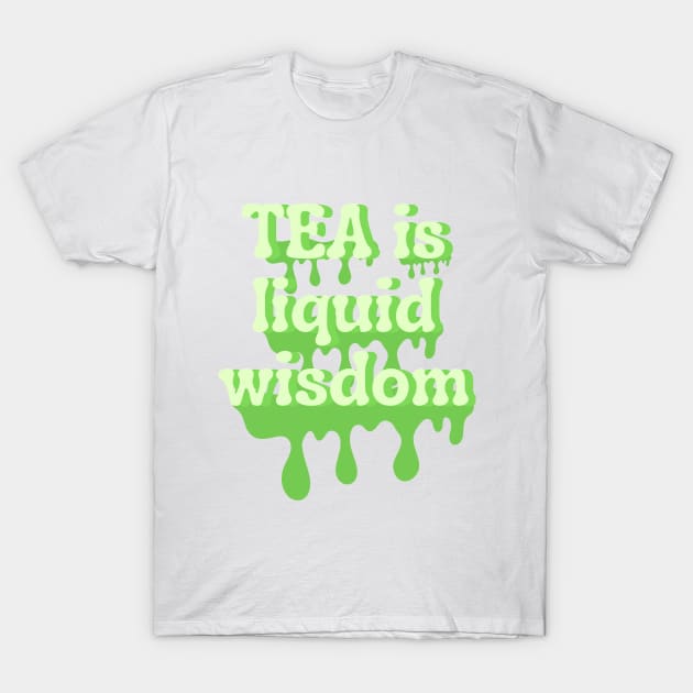 Tea is liquid wisdom T-Shirt by BrewBureau